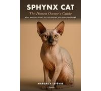 Sphynx Cat: The Honest Owner's Guide: What Breeders Don't Tell You Before You Bring One Home - Skin & Bathing, Heart & Dental Health, Real Costs, and ... If a Hairless Cat Is Right for You (Truepaw)
