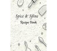 Spice and Spine: Blank Recipe Notebook To Write In Your Own Recipe | Empty Cooking Journal To Write In Recipes | DIY Cookbook