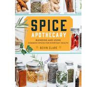 Spice Apothecary: Blending and Using Common Spices for Everyday Health