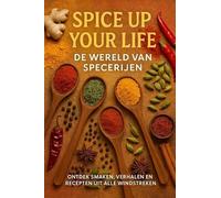 Spice up your life: de wereld van specerijen : ontdek smaken, verhalen en recepten uit alle windstreken