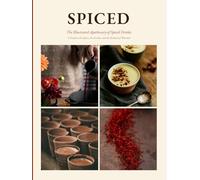 Spiced: The Illustrated Apothecary of Spiced Drinks A Guide to the Spices, the Drinks, and the Rituals of Warmth (THE RITUAL LIBRARY)