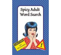 Spicy Adult Word Search: NSFW Word Search for Adults, Naughty Themes, Not For Children, Gag Gift for Boss, Coworker, Family, Holiday, or Bachelorette Party | 6x9 inches, 110 pages, 55 puzzles |