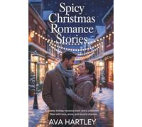 SPICY CHRISTMAS ROMANCE STORIES: A Steamy Holiday Romance Short Story Collection Filled with Love, Snow, and Second Chances