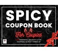Spicy Coupon Book For Couples: 72 Sexy Coupons to Seduce, Tease, and Play - A Romantic & Naughty Gift for Couples Who Crave Intimacy and Fun