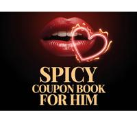 Spicy Coupon Book for Him: 50 Romantic & Naughty Vouchers - Sexy Gift for Him with Ready-to-Use and Customizable Coupons