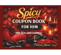 Spicy Coupon Book for Him: 50 Romantic, Sexy Vouchers and Love Tokens for Couples, Husband, Boyfriend, perfect for Party, Flirty Anniversary, Birthday, and Valentine’s Day Gift