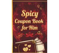 Spicy Coupon Book For Him: Love Coupon Book For Husband, Boyfriend, Lover, Great Gift Idea For Valentines Day, Anniversary, Bithday, and many more