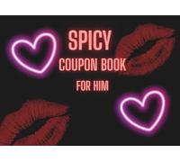 Spicy Coupon Book For Him: Love Coupon Book For Husband, Boyfriend, Lover, Great Gift Idea For Valentines Day, Anniversary, Bithday, and many more