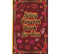 Spicy Coupon Book For Him: Love Coupon Book For Husband, Boyfriend, Lover, Great Gift Idea For Valentines Day, Anniversary, Bithday, and many more