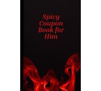 SPICY coupon book for him: Romantic and Flirty Love Coupons for Boyfriend, Husband or Fiancé - Fun Date Night Gift for Valentine’s Day, Anniversary or Birthday