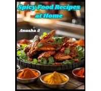Spicy Food Recipes at Home: Hot and Easy Homemade Dishes from Around the World - Bold Flavour Meals for Beginners and Spice Lovers