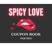 Spicy Love - Coupon Book for Him: 69 Naughty, Romantic & Wild Vouchers for Husband or Boyfriend. Perfect for Birthday, Valentine's Day, Christmas or Anniversary.