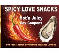 Spicy Love Snacks Hot'n Juicy Sex Coupons: Fun Food Themed Lovemaking Ideas for Couples