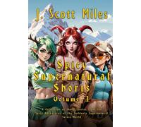 Spicy Supernatural Shorts Volume 1: A Collection of Short Stories from the Spicy Adventures of the Suddenly Supernatural Series World (Spicy Adventures of the Suddenly Supernatural - Dane Staley)