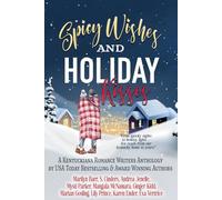 Spicy Wishes and Holiday Kisses: A Kentuckiana Romance Writers Charity Anthology (Kentuckiana Romance Writers Anthologies)