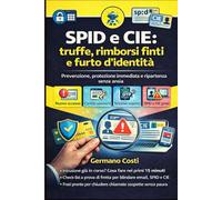SPID e CIE: truffe, rimborsi finti e furto d’identità: Come riconoscere i messaggi “ufficiali” falsi e mettere in sicurezza i tuoi accessi in 30 minuti (New digital world)