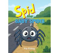 Spid the Baby Spider: A Heartwarming Adventure About Never Giving Up