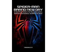 SPIDER-MAN: BRAND NEW DAY: An Unofficial Guide to the Story, Characters, Multiverse Connections, and What Lies Ahead