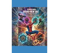 Spider-Man: Brand New Day - The Ultimate Fan Guide: Your Hilarious, Action-Packed Deep Dive into the Multiverse, Villains, and Spider-People You Never Knew You Needed!.... (MOVIE GUIDES)