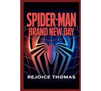 SPIDER-MAN Brand New Day: The Ultimate Unofficial Fan Guide and Complete Preview
