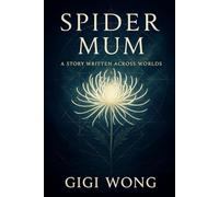 Spider Mum: A Story Written Across Worlds