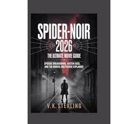 Spider-Noir 2026: The Ultimate Movie Guide: Episode Breakdowns, Easter Eggs, and the Marvel Multiverse Explained