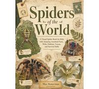 Spider of the World for Kids: A Visual Spider Book for Ages 8-12 with Amazing Arachnid Facts, Webs, Habitats, Venom, and Survival Skills