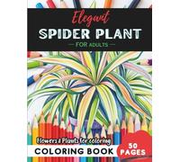 Spider Plant Coloring Book for Adults: 50 pages of stress relief through artistic coloring (Flowers and Trees Coloring Books for Adults)