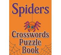 Spiders Crosswords Puzzle Book: 8.5*11 inches Large Print,100 Easy to Read puzzles , + solutions, about Spider Anatomy, Webs, Behavior, Species & ... Camping, perfect for Teens, Adults & Seniors