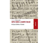 Spie vere & carte false. Il caso Cirillo e l'Unità (Storie)