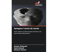 Spiegare l'ansia da morte: Basato sull'approccio della psicoterapia esistenziale e sulla teoria spirituale multidimensionale