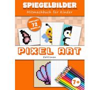 Spiegelbilder editionen pixel art, mitmachbuch für kinder: Lernen, ein modell zu reproduzieren mit Symmetrie - Ab 7 Jahren