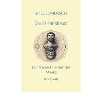 SPIEGELMENSCH Das Es-Paradoxon: „Warum wir fühlen, was wir nicht kontrollieren - und das eine sagen, aber das andere tun“