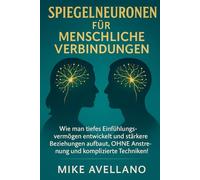 SPIEGELNEURONEN FÜR MENSCHLICHE VERBINDUNGEN: Wie man tiefes Einfühlungsvermögen entwickelt und stärkere Beziehungen aufbaut, OHNE Anstrengung und komplizierte Techniken!: 2