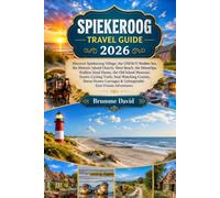 SPIEKEROOG TRAVEL GUIDE 2026: Discover Spiekeroog Village, the UNESCO Wadden Sea, the Historic Island Church, West Beach, the DünenSpa, Endless Sand ... Seal-Watching Cruises, Horse-Drawn Carriages