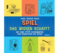 Spiel, das Wissen schafft: Mit über 400 Experimenten zum Beobachten der Natur