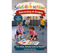 Spiel dich schlau! Gehirntraining mit Bewegung: Über 70 Bewegungs- und Konzentrationsspiele für Kinder - zur Förderung von Konzentration, Aufmerksamkeit und Motorik für Kita, Schule und zu Hause