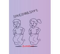 Spiel, Spaß und Sport Ausmalbuch: Kreatives Malbuch für Kinder mit Spiel - und Sportmotiven Für Kinder ab 4 Jahren