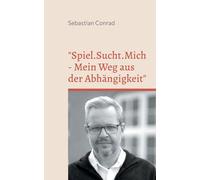 Spiel.Sucht.Mich - Mein Weg aus der Abhängigkeit