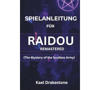 SPIELANLEITUNG FÜR RAIDOU REMASTERED (The Mystery of the Soulless Army): Erobere Tokios dunkelste Geheimnisse und besiege die Armee der Seelenlosen