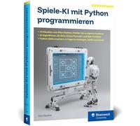 Spiele-KI mit Python programmieren: 10 Klassiker von TicTacToe bis PacMan: KI als cleverer Gaming-Partner