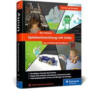 Spieleentwicklung mit Unity: Das umfassende Handbuch für Unity-Anfänger und angehende Game-Entwickler