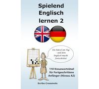 Spielend Englisch lernen 2: 110 Kreuzworträtsel für Fortgeschrittene Anfänger (Niveau A2) (the cefr english for german speakers)
