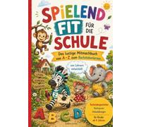 Spielend fit für die Schule: Das lustige Mitmachbuch von A-Z zum Buchstabenlernen I Buchstabengeschichten, Nachspuren & Anlautübungen für Kinder ab 4 Jahren I von Lehrern entwickelt