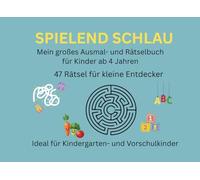 Spielend schlau - Mein großes Ausmal- und Rätselbuch für Kinder ab 4 Jahren: Mein großes Ausmal- und Rätselbuch für Kinder ab 4 Jahren - mit ... und Denkspielen | 47 Rätsel mit Lösungen