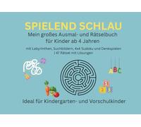 Spielend schlau - Mein großes Ausmal- und Rätselbuch für Kinder ab 4 Jahren: mit Labyrinthen, Suchbildern, 4x4 Sudoku und Denkspielen | 47 Rätsel mit Lösungen