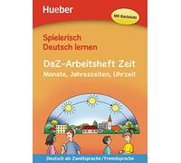 Spielerisch deutsch lernen. Per la Scuola elementare: DaZ-Arbeitsheft Zeit: Monate, Jahreszeiten und Uhrze