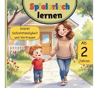 Spielerisch lernen - Alltagsroutinen für Kinder ab 2 Jahren: Liebevoll illustriertes Vorlesebuch, das Selbstständigkeit und Vertrauen stärkt - mit ... wie Kita, Zähne putzen und Töpfchen gehen