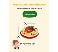Spielerisch Schneiden lernen - Italien: Ausschneide- und Bastelbuch für Kinder ab 4 Jahren - Internationale Küche entdecken (Spielerisch Schneiden lernen - Internationale Küche)