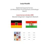 Spielerisch Ungarisch lernen ein Mitmachbuch für Erwachsene und Anfänger Band 5: Lesen lernen Deutsch-Ungarisch - Ungarisch-Deutsch